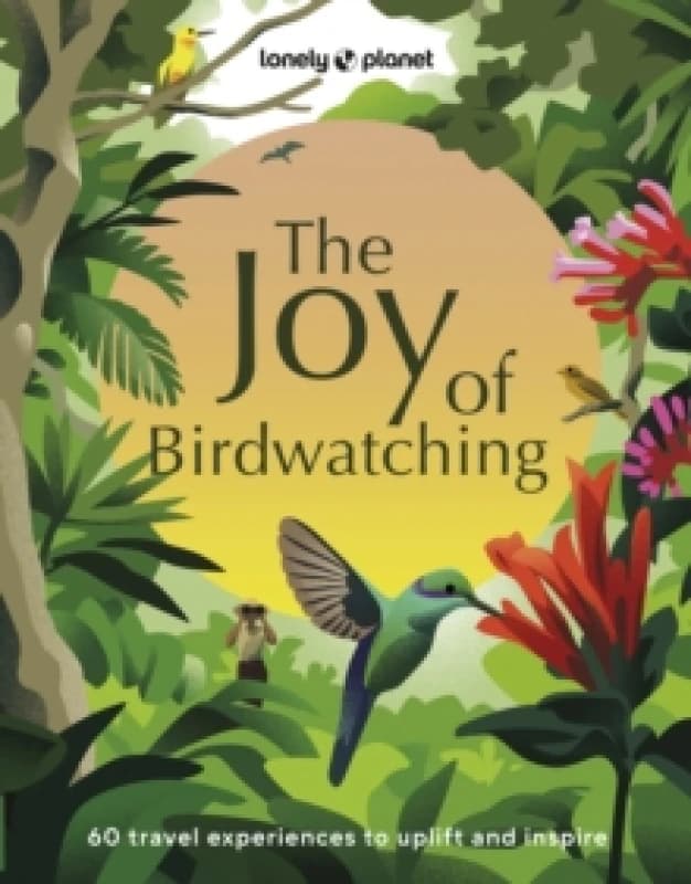Lonely Planet The Joy of Birdwatching Hardback