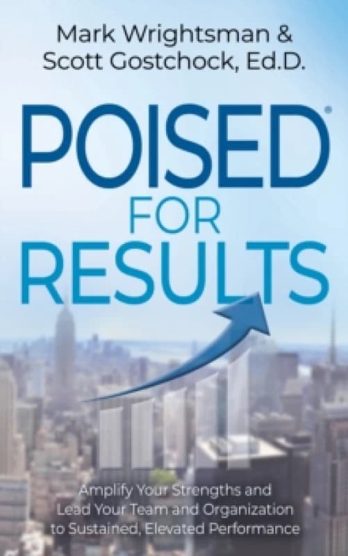 POISED for Results : Amplify Your Strengths and Lead Your Team and Organization to Sustained, Elevated Performance Paperback / softback