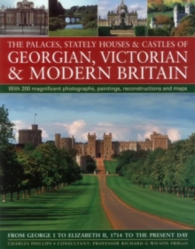 The Palaces, Stately Houses & Castles of Georgian, Victorian and Modern Britain : From George I to Elizabeth II, 1714 to the Present Day Paperback / s