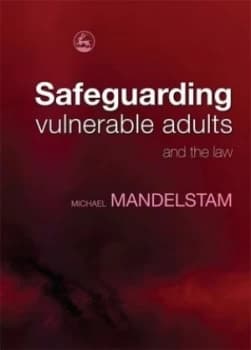 Safeguarding Vulnerable Adults and the Law by Michael Mandelstam Book