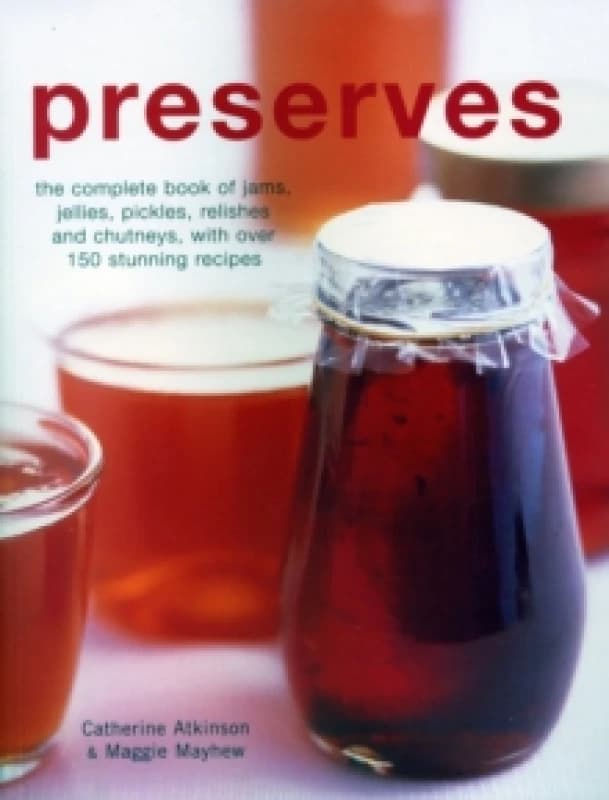 Preserves : The complete book of jams, jellies, pickles, relishes and chutneys, with over 150 stunning recipes Paperback / softback