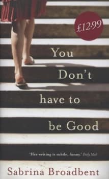 You Dont Have to Be Good by Sabrina Broadbent Hardback