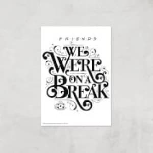 Friends We Were On A Break Giclee Art Print - A2 - Print Only