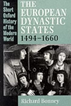 The European Dynastic States 1494-1660 by Richard Bonney Paperback