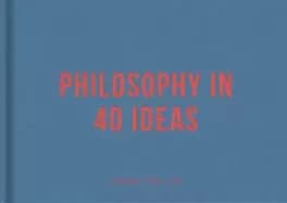 philosophy in 40 ideas lessons for life