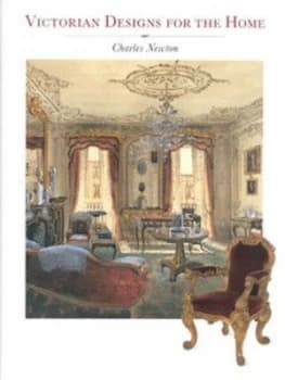 Victorian Designs for the Home by Charles Newton Hardback