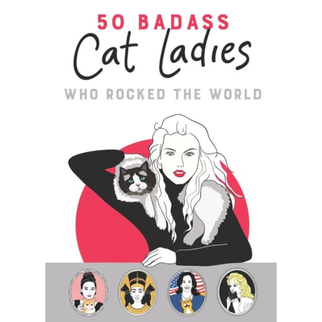 50 Badass Cat Ladies Who Rocked the World. Hardback. By Tilly Books