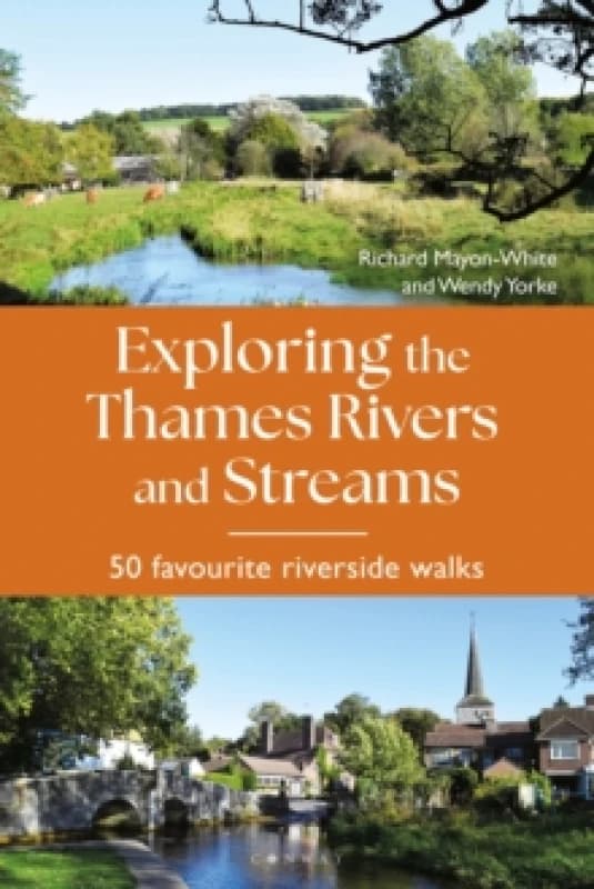 Exploring the Thames Rivers and Streams : 50 favourite riverside walks Paperback / softback