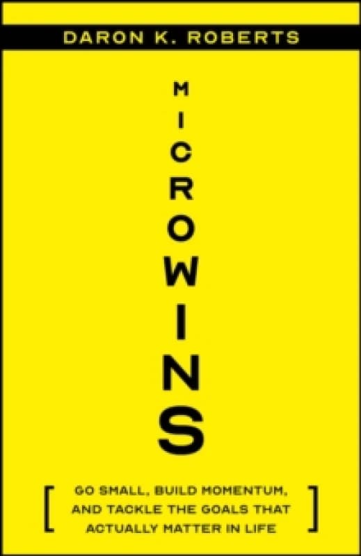 Microwins : Go Small, Build Momentum, and Tackle the Goals that Actually Matter in Life Paperback / softback