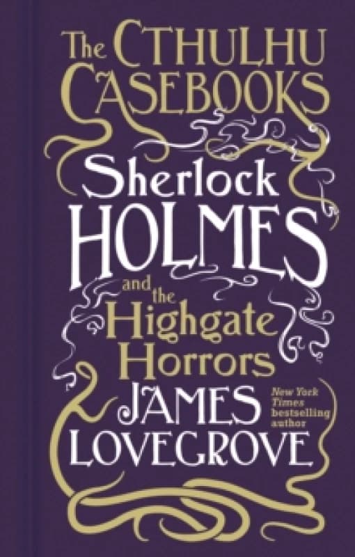 Cthulhu Casebooks - Sherlock Holmes and the Highgate Horrors Hardback