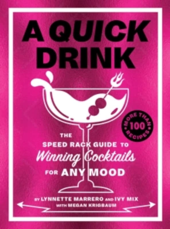 A Quick Drink : The Speed Rack Guide to Winning Cocktails for Any Mood Hardback