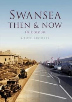 Swansea Then and Now by Geoff Brookes Hardback