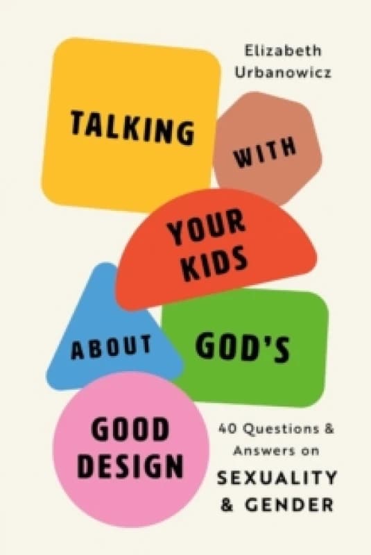 Helping Your Kids Know God's Good Design. Paperback. By Elizabeth Urbanowicz Books