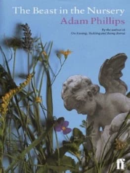 The Beast in the Nursery by Adam Phillips Hardback