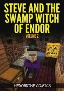 Steve and the Swamp Witch of Endor : The Ultimate Minecraft Comic Book Volume 2