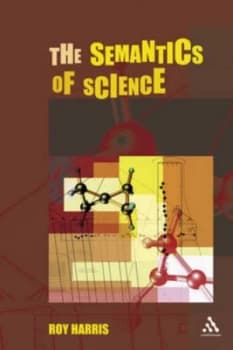 The Semantics of Science by Roy Harris Paperback