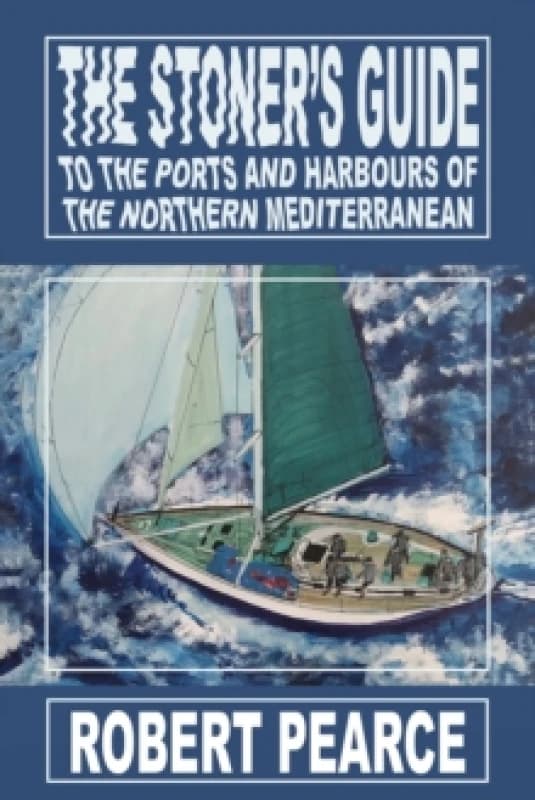The Stoner's Guide to the Ports and Harbours of the Northern Mediterranean. Paperback. By Robert Pearce Books