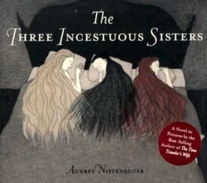 The Three Incestuous Sisters by Audrey Niffenegger Hardback