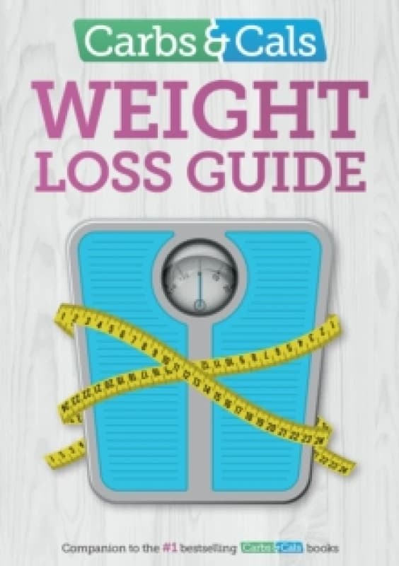 Carbs & Cals Weight Loss Guide : Practical tips and inspiration to help you lose weight! Paperback / softback