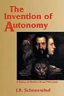 invention of autonomy a history of modern moral philosophy