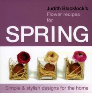 Judith Blacklocks Flower Recipes for Spring by Judith Blacklock Hardback