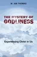 mystery of godliness experiencing christ in us w ian thomas