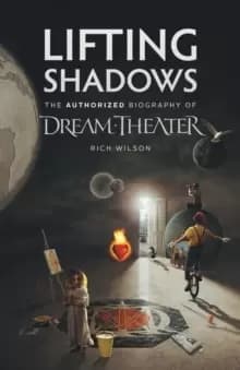 Lifting Shadows The Authorized Biography of Dream Theater