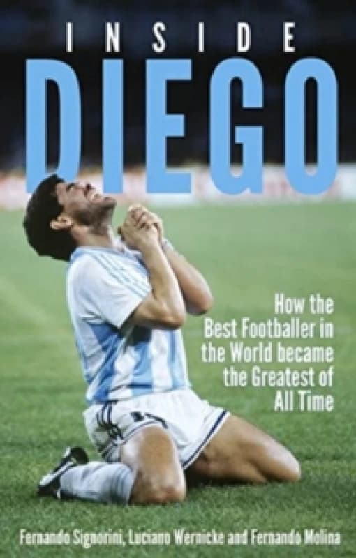 Inside Diego : How the Best Footballer in the World Became the Greatest of All Time Paperback / softback