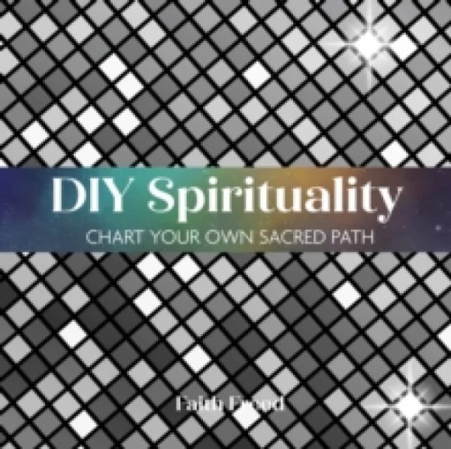 DIY Spirituality : Chart Your Own Sacred Path Hardback