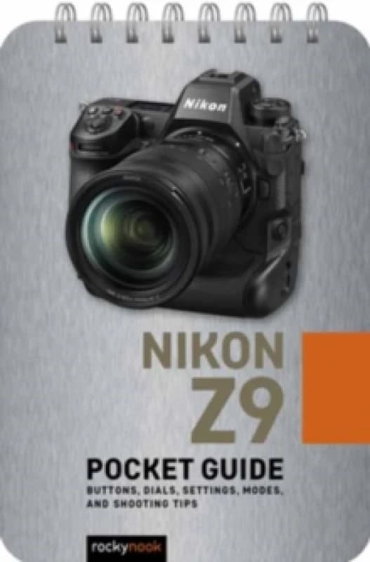 Nikon Z9: Pocket Guide : Buttons, Dials, Settings, Modes, and Shooting Tips Spiral bound