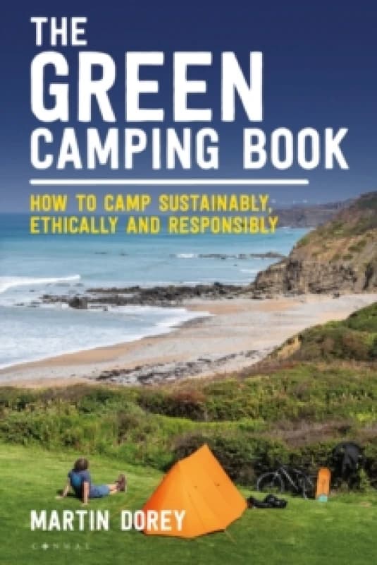 The Green Camping Book : How to camp sustainably, ethically and responsibly Paperback / softback