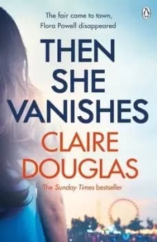 Then she vanishes by Claire Douglas