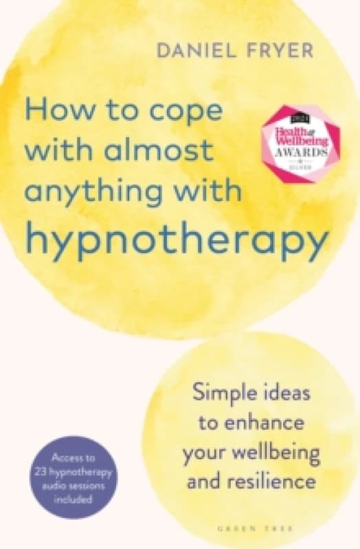 How to Cope with Almost Anything with Hypnotherapy : Simple Ideas to Enhance Your Wellbeing and Resilience Paperback / softback