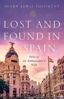 Lost and Found In Spain : Tales of An Ambassador's Wife