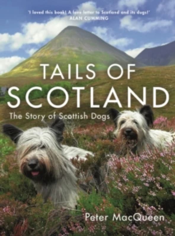 Tails of Scotland : The Story of Scottish Dogs Hardback