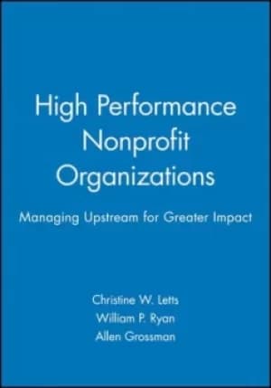 High performance nonprofit organizations by Christine W. Letts