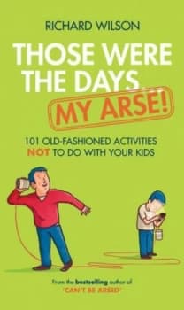 Those Were the Days-- My Arse by Richard Wilson Hardback
