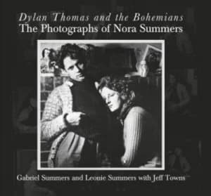 Dylan Thomas and the Bohemians by Gabriel Summers Hardback