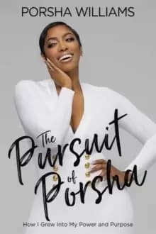 The Pursuit of Porsha : How I Grew Into My Power and Purpose