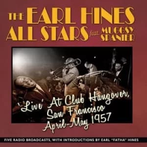 Live at Club Hangover San Francisco April-May 1957 by The Earl 'Fatha' Hines All Stars CD Album