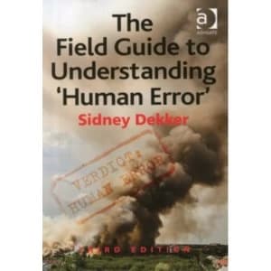 The Field Guide to Understanding 'Human Error'