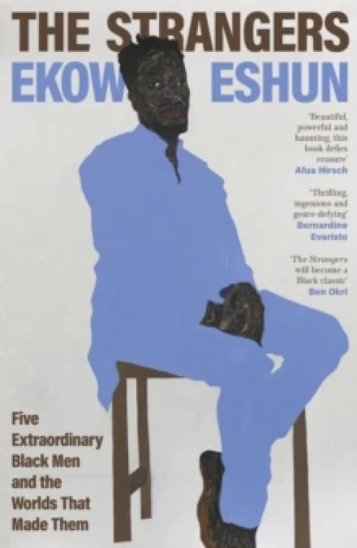 The Strangers : Five Extraordinary Black Men and the Worlds That Made Them Hardback