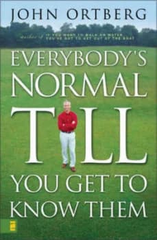 Everybodys Normal Till You Get to Know Them by John Ortberg Book