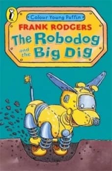 The Robodog and the Big Dig by Frank Rodgers Book
