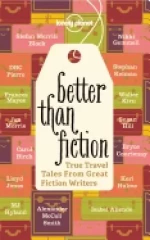 better than fiction true travel tales from great fiction writers