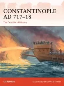 Constantinople AD 717-18 : The Crucible of History