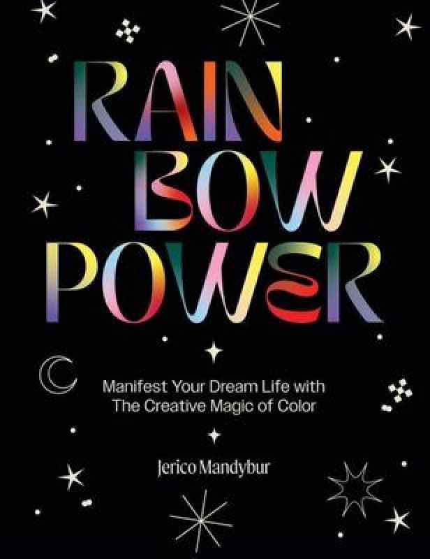 rainbow power manifest your dream life with the creative power of color 9781784885663