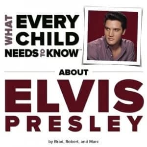 What Every Child Needs to Know about Elvis Presley by R. Bradley Snyder Book