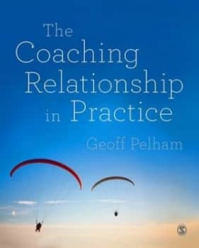 The Coaching Relationship in Practice by Geoff Pelham Paperback