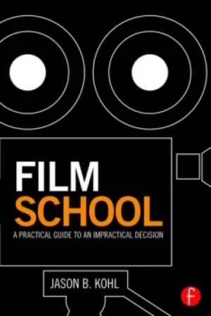 Film SchoolA Practical Guide to an Impractical Decision